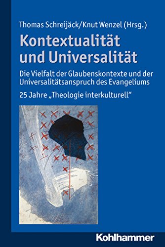 Kontextualität und Universalität: Die Vielfalt der Glaubenskontexte und der Universalitätsanspruch des Evangeliums (German Edition)