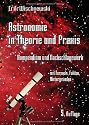 Astronomie in Theorie und Praxis: Kompendium und Nachschlagewerk mit Formeln, Fakten, Hintergründen