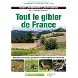 Tout le gibier de France : Atlas de la biodiversit� de la faune sauvage, les 90 esp�ces chassablespar F�d�ration Nationale...