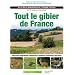 Tout le gibier de France : Atlas de la biodiversit� de la faune sauvage, les 90 esp�ces chassables