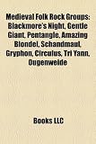 Medieval Folk Rock Groups: Blackmores Night, Gentle Giant, Pentangle, Amazing Blondel, Schandmaul, Gryphon, Circulus, Tri Yann, Ougenweide