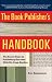 The Book Publisher's Handbook: The Seven Keys to Publishing Success With Six Case Studies