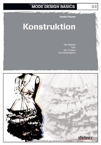 Mode Design Basics 03. Konstruktion: Die Tätigkeit oder der Prozess des Konstruierens