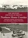 The Military Airfields of Britain: Northern Home Counties (Bedfordshire, Berkshire, Buckinghamshire, Essex, Hertfordshire, Middlesex, Oxfordshire) (Military Airfields of Britain)