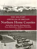 The Military Airfields of Britain: Northern Home Counties (Bedfordshire, Berkshire, Buckinghamshire, Essex, Hertfordshire, Middlesex, Oxfordshire) (Military Airfields of Britain)