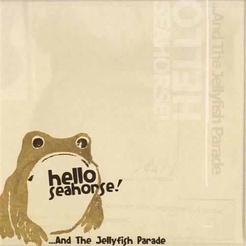 Hello Seahorse! - ...And The Jellyfish Parade Hello Seahorse! - ...And The Jellyfish Parade
