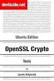 OpenSSL Crypto Tools. Essential OpenSSL Crypto Skills. Ubuntu Linux Edition, 1st ed.