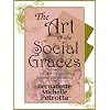 The Art of the Social Graces (Learn the essentials of Etiquette, Manners, Invitations, Entertaining, Formal and Informal Dining, Continental and American ... Business Communications, and Afternoon Tea)