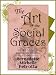 The Art of the Social Graces (Learn the essentials of Etiquette, Manners, Invitations, Entertaining, Formal and Informal Dining, Continental and American ... Business Communications, and Afternoon Tea)