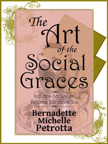 The Art of the Social Graces (Learn the essentials of Etiquette, Manners, Invitations, Entertaining, Formal and Informal Dining, Continental and American ... Business Communications, and Afternoon Tea)