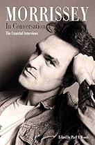 MORRISSEY IN CONVERSATION: The Essential Interviews