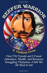 Reefer Warrior: How My Friends And I Found Adventure, Wealth, And Romance Smuggling Marijuana -- Until We All Went To Jail