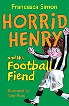 Horrid Henry and the Football Fiend: Bk. 15