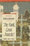 Thy Hand, Great Anarch!: India, 1921-1952 (020115577X) by Chaudhuri, Nirad C.