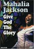 Mahalia Jackson - Give God the Glory