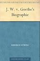 J. W. v. Goethe's Biographie