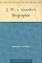 J. W. v. Goethe's Biographie