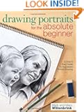 Drawing Portraits for the Absolute Beginner: A Clear & Easy Guide to Successful Portrait Drawing