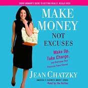 Make Money, Not Excuses: Wake Up, Take Charge, and Overcome Your Financial Fears Forever | [Jean Chatzky]