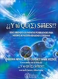 Y Tu Que Sabes!?/ What the Bleep Do You We Know?: Descubriendo Las Infinitas Posibilidades Para Modificar Nuestra Realidad Contidiana / Discovering the Endless Possibilities for Altering Your Everyday