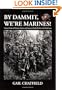 By Dammit, We're Marines! Veterans' Stories of the Heroism, Horror, and Humor in World War II on the Pacific Front