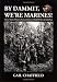 By Dammit, We're Marines! Veterans' Stories of the Heroism, Horror, and Humor in World War II on the Pacific Front Image of By Dammit, We're Marines! Veterans' Stories of the Heroism, Horror, and Humor in World War II on the Pacific Front