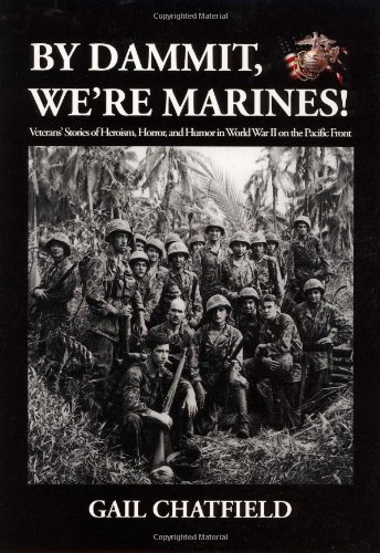 By Dammit, We're Marines! Veterans' Stories of the Heroism, Horror, and Humor in World War II on the Pacific Front Image of By Dammit, We're Marines! Veterans' Stories of the Heroism, Horror, and Humor in World War II on the Pacific Front
