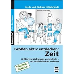 Gr��en aktiv entdecken: Zeit: Gr��envorstellungen entwickeln, mit Ma�einheiten rechnen. 4. bis 7. Schuljahr. F�rderschule