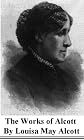 The Works of Louisa May Alcott (23 Books with active table of contents)