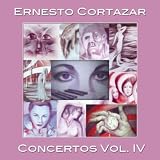 Ernesto Cortazar Concertos Vol. IV