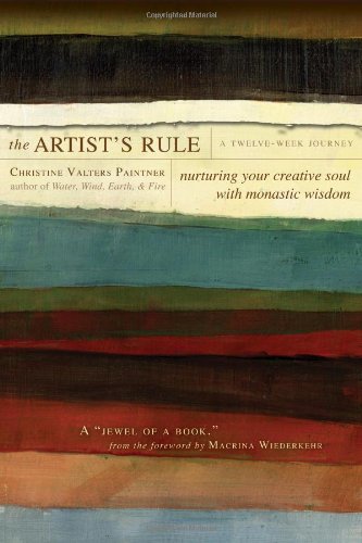 The Artist's Rule: Nurturing Your Creative Soul with Monastic Wisdom Book Image