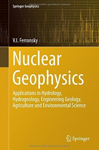 Nuclear Geophysics: Applications in Hydrology, Hydrogeology, Engineering Geology, Agriculture and Environmental Science (Springer Geophysics) 2015 edition by Ferronsky, V.I. (2015) Hardcover