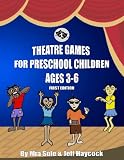 Theatre Games For Preschool Children Ages 3-6 Theatre Games For Preschool Children Ages 3-6