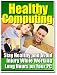 Healthy Computing: Stay Healthy and Avoid Injury While Working Long Hours on Your PC