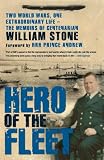 Hero of the Fleet: Two World Wars, One Extraordinary Life - the Memoirs of Centenarian William Stone