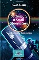 Setting-Up a Small Observatory: From Concept to Construction (Patrick Moore's Practical Astronomy Series)