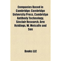 Companies Based in Cambridge: Cambridge University Press, Cambridge Antibody Technology, Sinclair Research, Arm Holdings, W. Metcalfe and Son