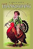 Thanksgiving: The Biography of an American Holiday (Revisiting New England)