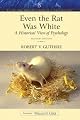 Even the Rat Was White: A Historical View of Psychology (Allyn & Bacon Classics Edition), Second Edition