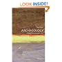 Archaeology: A Very Short Introduction (Very Short Introductions)