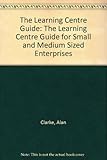 The learning centre guide : for small and medium-sized enterprises