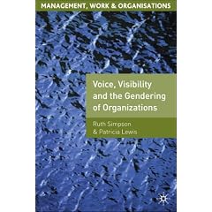 Voice, Visibility and the Gendering of Organizations (Management, Work and Organisations)