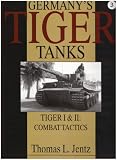 Germany s Tiger Tanks: Tiger I and II : Combat Tactics