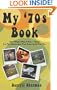 My '70s Book: The "When I Was A Kid..." Book For The Generation That Grew Up In The '70s