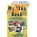 My '70s Book: The "When I Was A Kid..." Book For The Generation That Grew Up In The '70s