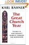 The Great Church Year: The Best of Karl Rahner's Homilies, Sermons, and Meditations
