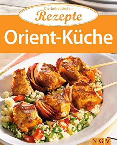 Orient-Küche: Die beliebtesten Rezepte (German Edition)