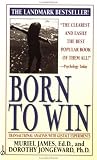 Born to Win: Transactional Analysis with Gestalt Experiments Muriel James, Dorothy Jongeward