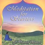 Meditation for Starters | J. Donald Walters