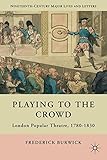 Playing to the crowd : London popular theater, 1780-1830